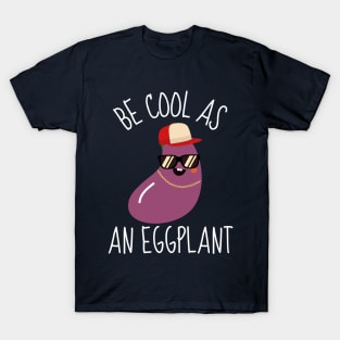 Be Cool As An Eggplant Funny T-Shirt